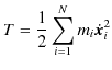 $\displaystyle T=\dfrac{1}{2}\sum_{i=1}^{N}m_{i}\dot{\bm{x}}_{i}^{2}$