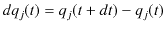 $\displaystyle dq_{j}(t)=q_{j}(t+dt)-q_{j}(t)$