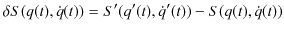 $\displaystyle \delta S(q(t),\dot{q}(t))=S'(q'(t),\dot{q}'(t))-S(q(t),\dot{q}(t))$