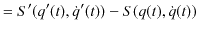 $\displaystyle =S'(q'(t),\dot{q}'(t))-S(q(t),\dot{q}(t))$