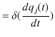 $\displaystyle =\delta(\dfrac{dq_{j}(t)}{dt})$