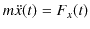 $\displaystyle m\ddot{x}(t)=F_{x}(t)$