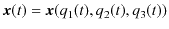 $\displaystyle \bm{x}(t)=\bm{x}(q_{1}(t),q_{2}(t),q_{3}(t))$