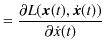 $\displaystyle =\dfrac{\partial L(\bm{x}(t),\dot{\bm{x}}(t))}{\partial\dot{x}(t)}$