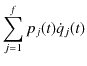 $\displaystyle \sum_{j=1}^{f}p_{j}(t)\dot{q}_{j}(t)$