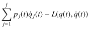 $\displaystyle \sum_{j=1}^{f}p_{j}(t)\dot{q}_{j}(t)-L(q(t),\dot{q}(t))$