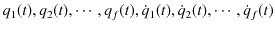 $ q_{1}(t),q_{2}(t),\cdots,q_{f}(t),\dot{q}_{1}(t),\dot{q}_{2}(t),\cdots,\dot{q}_{f}(t)$