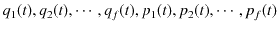 $ q_{1}(t),q_{2}(t),\cdots,q_{f}(t),p_{1}(t),p_{2}(t),\cdots,p_{f}(t)$