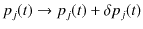 $\displaystyle p_{j}(t)\to p_{j}(t)+\delta p_{j}(t)$