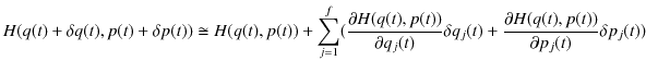 $\displaystyle H(q(t)+\delta q(t),p(t)+\delta p(t))\cong H(q(t),p(t))+\sum_{j=1}...
...delta q_{j}(t)+\dfrac{\partial H(q(t),p(t))}{\partial p_{j}(t)}\delta p_{j}(t))$