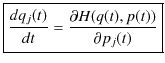 $\displaystyle \fbox{$\dfrac{dq_{j}(t)}{dt}=\dfrac{\partial H(q(t),p(t))}{\partial p_{j}(t)}$}$