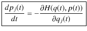 $\displaystyle \fbox{$\dfrac{dp_{j}(t)}{dt}=-\dfrac{\partial H(q(t),p(t))}{\partial q_{j}(t)}$}$