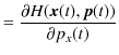 $\displaystyle =\dfrac{\partial H(\bm{x}(t),\bm{p}(t))}{\partial p_{x}(t)}$