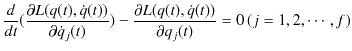 $\displaystyle \dfrac{d}{dt}(\dfrac{\partial L(q(t),\dot{q}(t))}{\partial\dot{q}...
...t)})-\dfrac{\partial L(q(t),\dot{q}(t))}{\partial q_{j}(t)}=0\,(j=1,2,\cdots,f)$