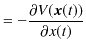 $\displaystyle =-\dfrac{\partial V(\bm{x}(t))}{\partial x(t)}$