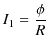 $\displaystyle I_{1}=\dfrac{\phi}{R}$