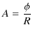 $\displaystyle A=\dfrac{\phi}{R}$