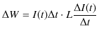 $\displaystyle \Delta W=I(t)\Delta t\cdot L\dfrac{\Delta I(t)}{\Delta t}$