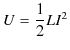 $\displaystyle U=\dfrac{1}{2}LI^{2}$