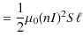 $\displaystyle =\dfrac{1}{2}\mu_{0}(nI)^{2}S\ell$