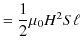 $\displaystyle =\dfrac{1}{2}\mu_{0}H^{2}S\ell$