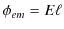 $\displaystyle \phi_{em}=E\ell$