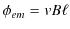 $\displaystyle \phi_{em}=vB\ell$