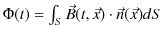 $ \Phi(t)=\int_{S}\vec{B}(t,\vec{x})\cdot\vec{n}(\vec{x})dS$