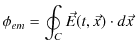 $\displaystyle \phi_{em}=\oint_{C}\vec{E}(t,\vec{x})\cdot d\vec{x}\,$