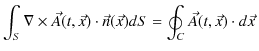 $\displaystyle \int_{S}\nabla\times\vec{A}(t,\vec{x})\cdot\vec{n}(\vec{x})dS=\oint_{C}\vec{A}(t,\vec{x})\cdot d\vec{x}\,$