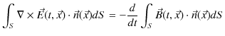 $\displaystyle \int_{S}\nabla\times\vec{E}(t,\vec{x})\cdot\vec{n}(\vec{x})dS=-\dfrac{d}{dt}\int_{S}\vec{B}(t,\vec{x})\cdot\vec{n}(\vec{x})dS$