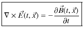 $\displaystyle \fbox{$\nabla\times\vec{E}(t,\vec{x})=-\dfrac{\partial\vec{B}(t,\vec{x})}{\partial t}$}$