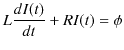 $\displaystyle L\dfrac{dI(t)}{dt}+RI(t)=\phi$