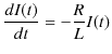 $\displaystyle \dfrac{dI(t)}{dt}=-\dfrac{R}{L}I(t)$