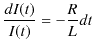 $\displaystyle \dfrac{dI(t)}{I(t)}=-\dfrac{R}{L}dt$