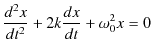 $\displaystyle \dfrac{d^{2}x}{dt^{2}}+2k\dfrac{dx}{dt}+\omega_{0}^{2}x=0$