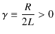 $\displaystyle \gamma\equiv\dfrac{R}{2L}>0$