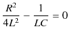 $\displaystyle \dfrac{R^{2}}{4L^{2}}-\dfrac{1}{LC}=0$