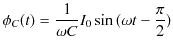 $\displaystyle \phi_{C}(t)=\dfrac{1}{\omega C}I_{0}\sin⁡(\omega t-\dfrac{\pi}{2})$