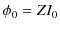 $\displaystyle \phi_{0}=ZI_{0}$