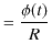 $\displaystyle =\dfrac{\phi(t)}{R}$