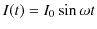 $\displaystyle I(t)=I_{0}\sin\omega t$