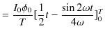 $\displaystyle =\dfrac{I_{0}\phi_{0}}{T}[\dfrac{1}{2}t-\dfrac{\sin⁡2\omega t}{4\omega}]_{0}^{T}$