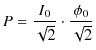 $\displaystyle P=\dfrac{I_{0}}{\sqrt{2}}\cdot\dfrac{\phi_{0}}{\sqrt{2}}$