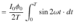 $\displaystyle =\dfrac{I_{0}\phi_{0}}{2T}\int_{0}^{T}\sin⁡2\omega t\cdot dt$