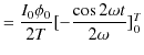 $\displaystyle =\dfrac{I_{0}\phi_{0}}{2T}[-\dfrac{\cos⁡2\omega t}{2\omega}]_{0}^{T}$