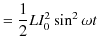 $\displaystyle =\dfrac{1}{2}LI_{0}^{2}\sin^{2}\omega t$