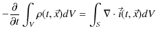 $\displaystyle -\dfrac{\partial}{\partial t}\int_{V}\rho(t,\vec{x})dV=\int_{S}\nabla\cdot\vec{i}(t,\vec{x})dV$