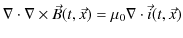 $\displaystyle \nabla\cdot\nabla\times\vec{B}(t,\vec{x})=\mu_{0}\nabla\cdot\vec{i}(t,\vec{x})$