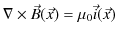 $\displaystyle \nabla\times\vec{B}(\vec{x})=\mu_{0}\vec{i}(\vec{x})$